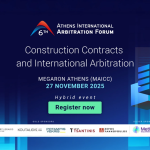 6ο Φόρουμ Διεθνούς Διαιτησίας Αθηνών: «Κατασκευαστικές Συμβάσεις και Διεθνής Διαιτησία»