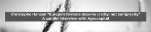 Agro World News: Christophe Hansen to Agrocapital: “The new CAP must become truly simple and genuinely fair”